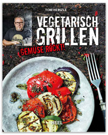 Vegetarisch Grillen – Gemüse rockt! /HEEL Verlag